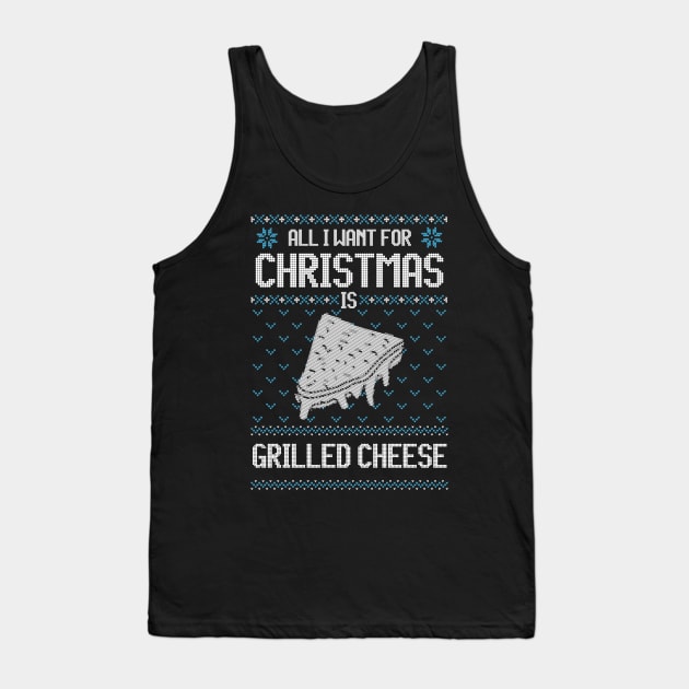 All I Want For Christmas Is Grilled Cheese - Ugly Xmas Sweater For Cheese Lover Tank Top by Ugly Christmas Sweater Gift